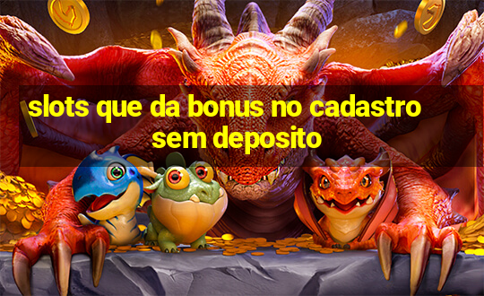 slots que da bonus no cadastro sem deposito