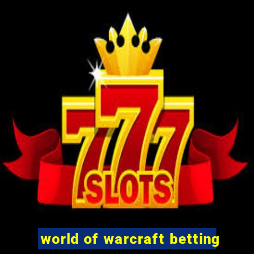 world of warcraft betting