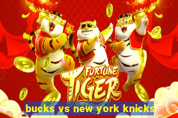 bucks vs new york knicks