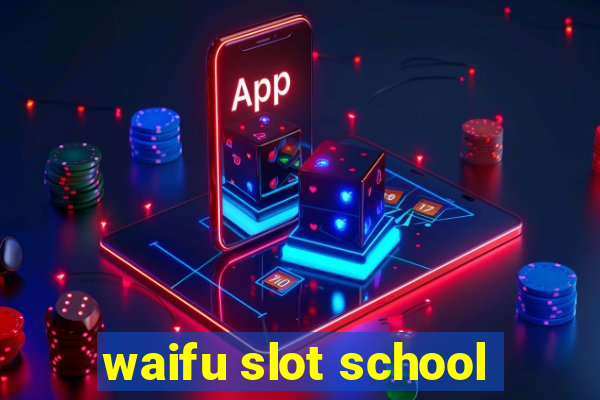 waifu slot school