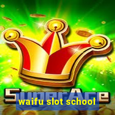 waifu slot school