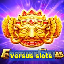 versus slots