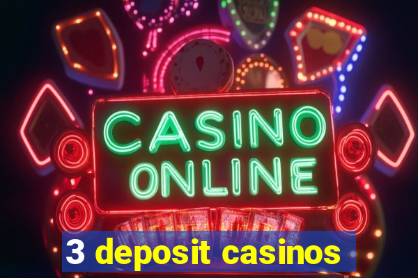 3 deposit casinos