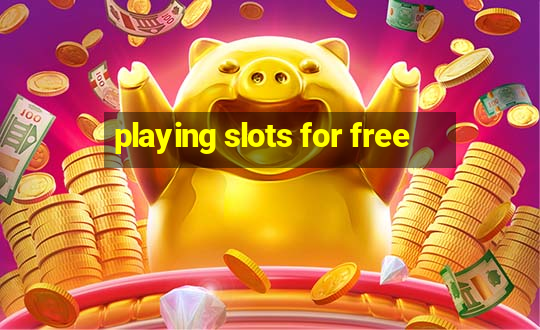 playing slots for free