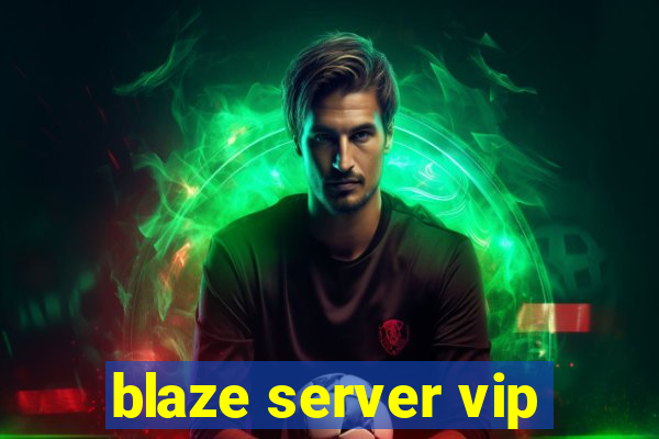 blaze server vip