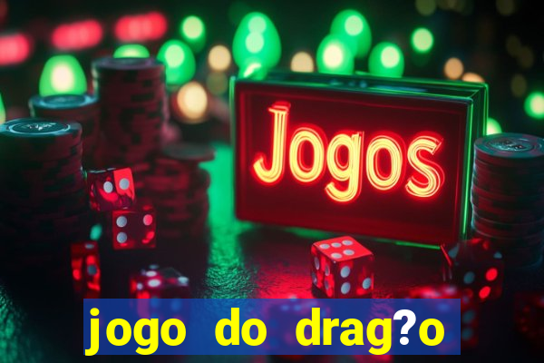 jogo do drag?o para ganhar dinheiro