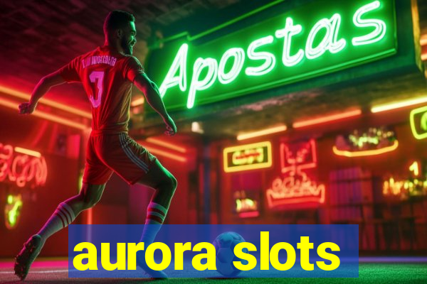 aurora slots