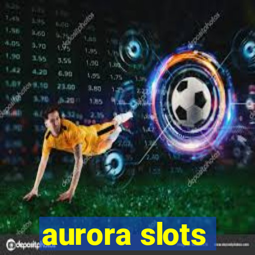 aurora slots