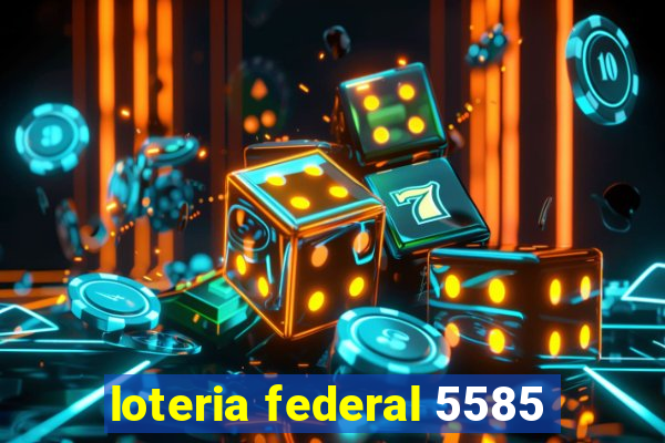 loteria federal 5585