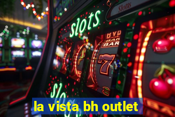 la vista bh outlet