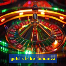 gold strike bonanza fortune play slot