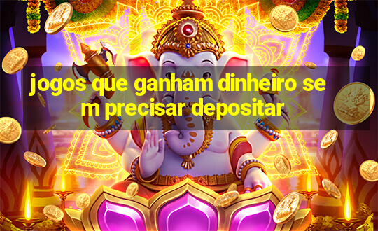 jogos que ganham dinheiro sem precisar depositar