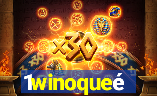 1winoqueé