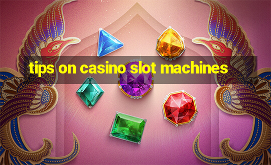 tips on casino slot machines