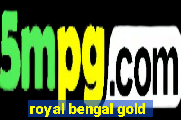 royal bengal gold