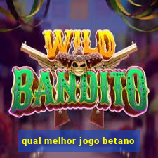 qual melhor jogo betano