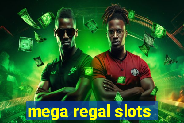 mega regal slots