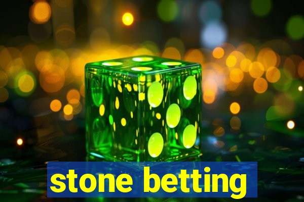 stone betting