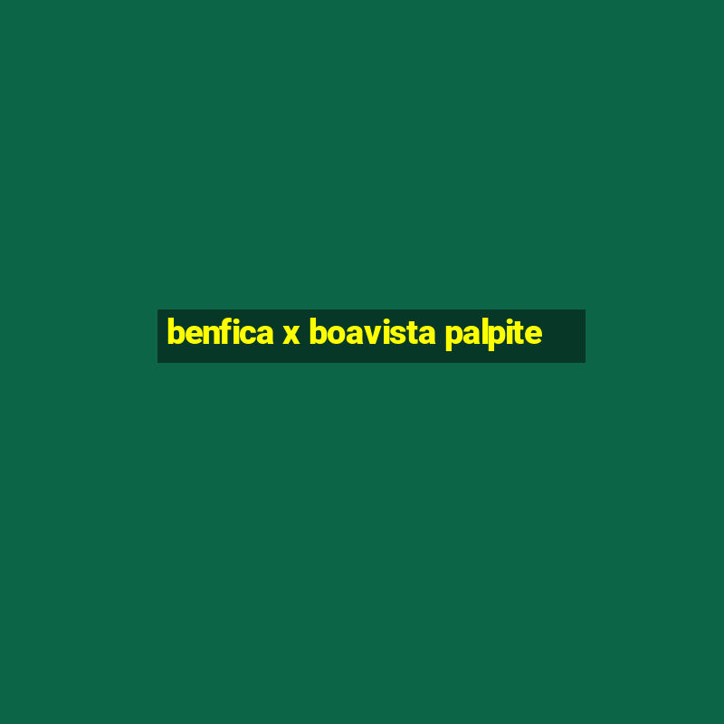 benfica x boavista palpite