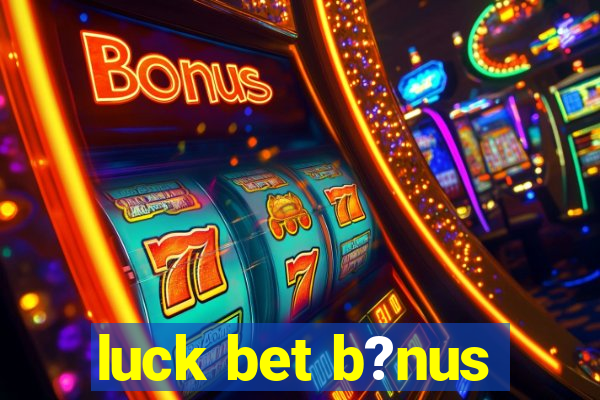 luck bet b?nus