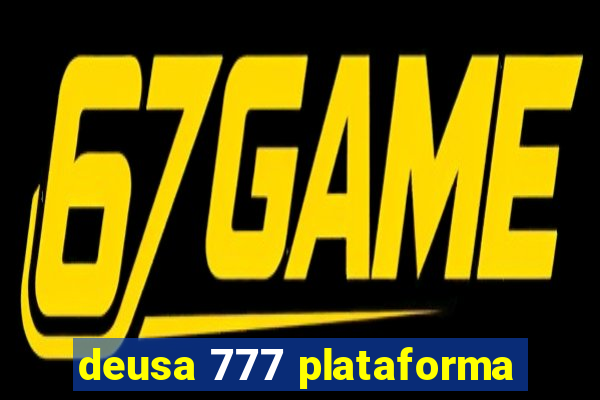 deusa 777 plataforma