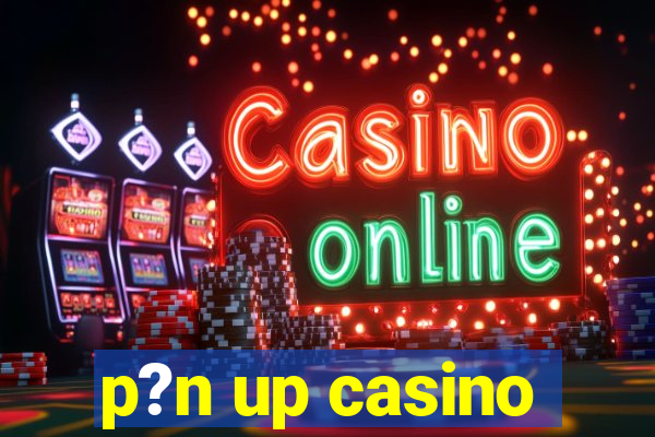 p?n up casino