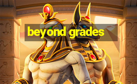 beyond grades