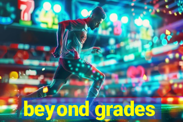 beyond grades