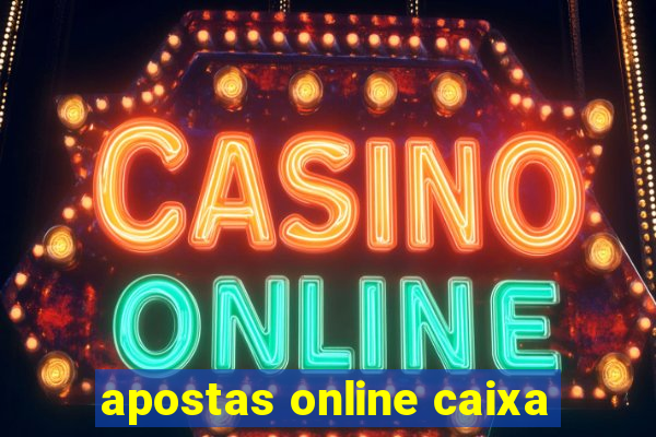 apostas online caixa