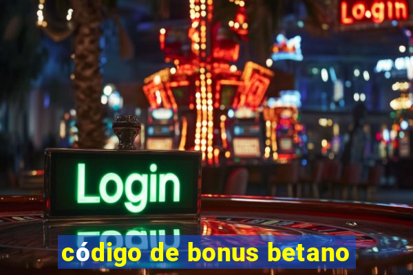 código de bonus betano