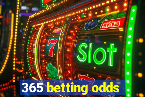 365 betting odds