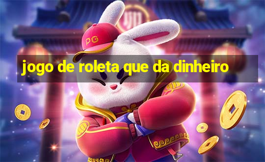 jogo de roleta que da dinheiro