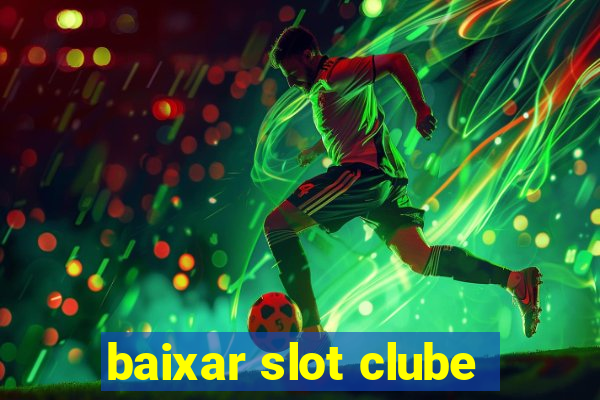 baixar slot clube