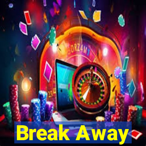 Break Away