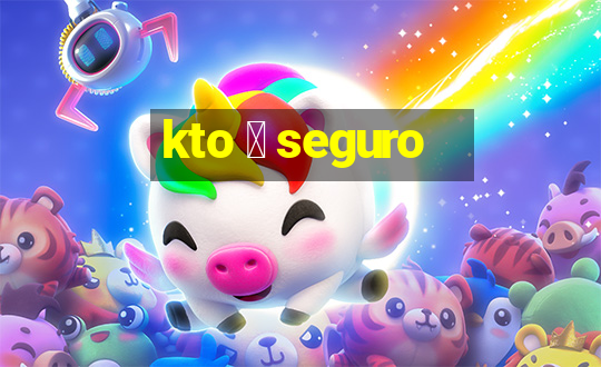 kto 茅 seguro