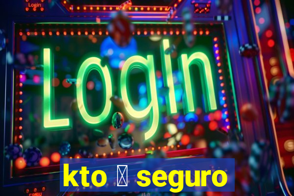 kto 茅 seguro