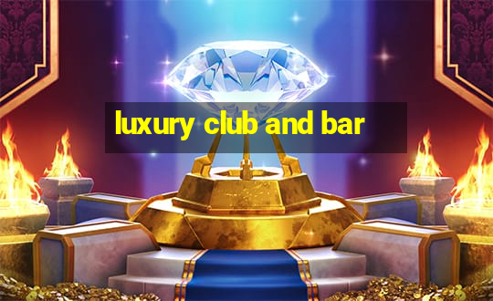 luxury club and bar