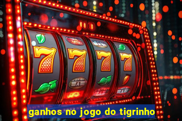 ganhos no jogo do tigrinho