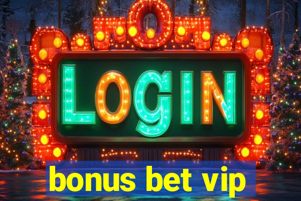 bonus bet vip