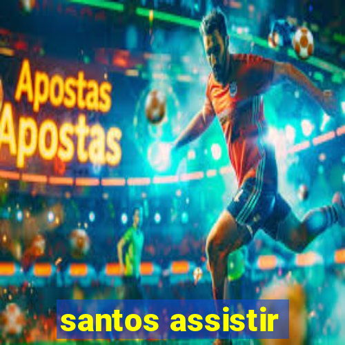 santos assistir