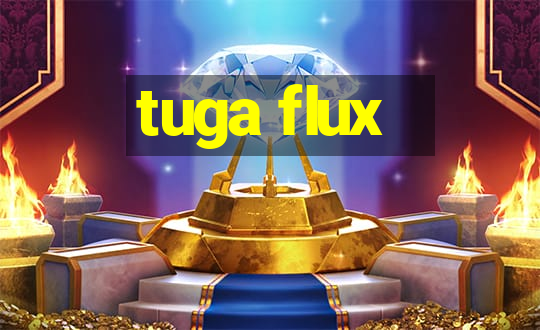 tuga flux