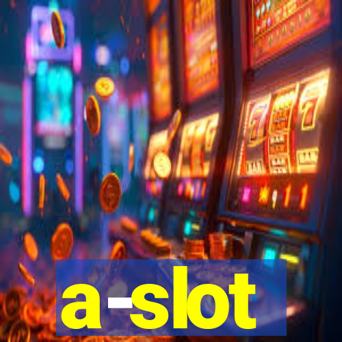 a-slot