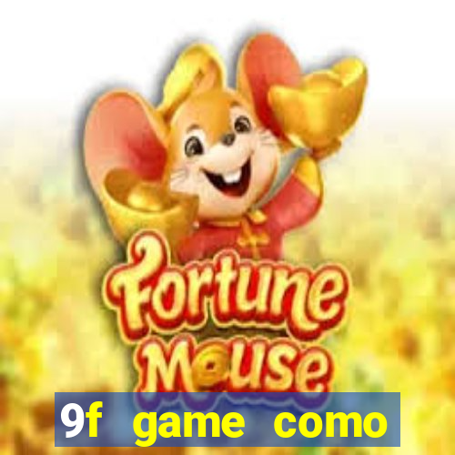 9f game como ganhar dinheiro