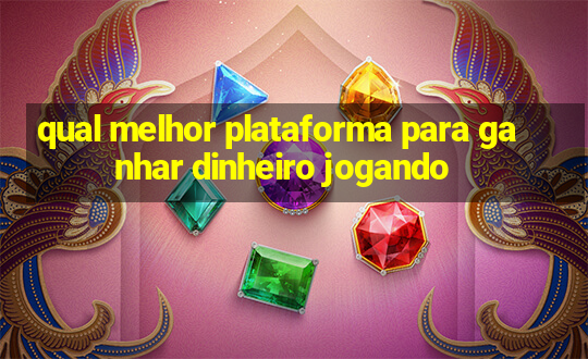 qual melhor plataforma para ganhar dinheiro jogando