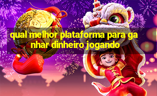 qual melhor plataforma para ganhar dinheiro jogando