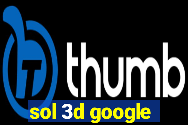 sol 3d google