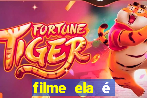 filme ela é demais completo dublado assistir online grátis