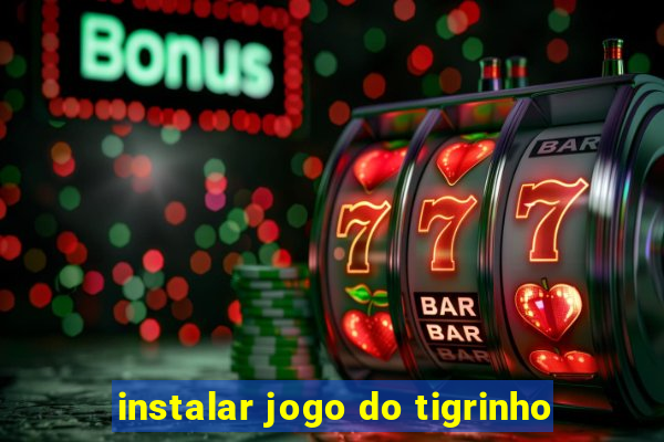 instalar jogo do tigrinho