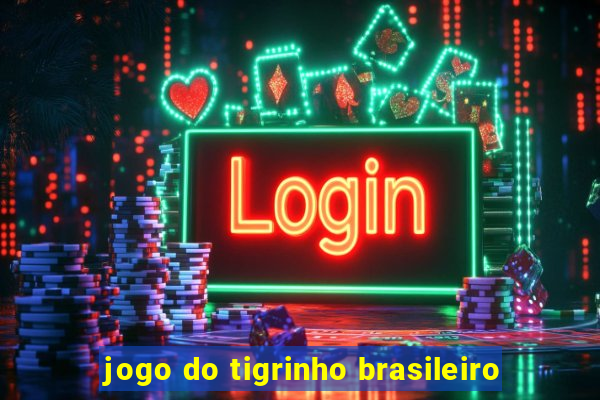 jogo do tigrinho brasileiro