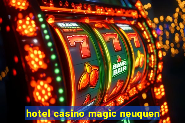 hotel casino magic neuquen